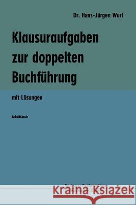 Klausuraufgaben Zur Doppelten Buchführung: Mit Lösungen Wurl, Hans-Jürgen 9783409102018