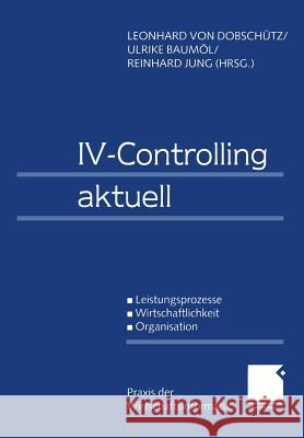 IV-Controlling Aktuell: Leistungsprozesse Wirtschaftlichkeit Organisation Dobschütz, Leonhard Von 9783409114004 Gabler Verlag