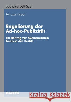 Regulierung Der Ad-Hoc-Publizität: Ein Beitrag Zur Ökonomischen Analyse Des Rechts Fülbier, Rolf Uwe 9783409114066 Gabler Verlag