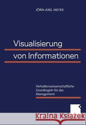 Visualisierung Von Informationen: Verhaltenswissenschaftliche Grundregeln Für Das Management Meyer, Jörn-Axel 9783409114134