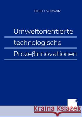 Umweltorientierte Technologische Prozeßinnovationen Schwarz, Erich J. 9783409114608
