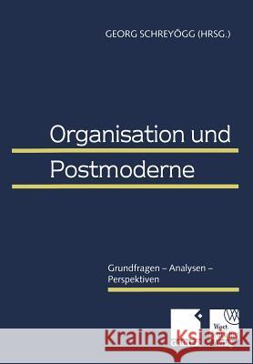 Organisation Und Postmoderne: Grundfragen -- Analysen -- Perspektiven Georg Schreyogg 9783409114653 Gabler Verlag