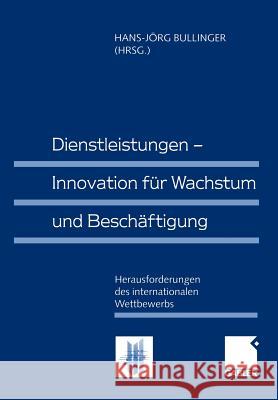 Dienstleistungen -- Innovation Für Wachstum Und Beschäftigung: Herausforderungen Des Internationalen Wettbewerbs Bullinger, Hans-Jörg 9783409114660 Gabler Verlag