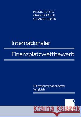 Internationaler Finanzplatzwettbewerb: Ein Ressourcenorientierter Vergleich Dietl, Helmut M. 9783409114899 Gabler Verlag