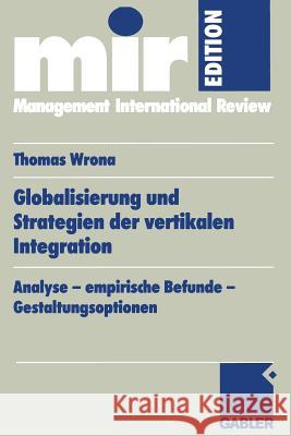Globalisierung Und Strategien Der Vertikalen Integration: Analyse -- Empirische Befunde -- Gestaltungsoptionen Wrona, Thomas 9783409114981