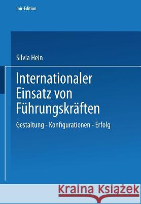 Internationaler Einsatz Von Führungskräften: Gestaltung -- Konfiguration -- Erfolg Hein, Silvia 9783409115179 Gabler Verlag