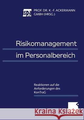 Risikomanagement Im Personalbereich: Reaktionen Auf Die Anforderungen Des Kontrag Ackermann, Karl-Friedrich 9783409115445