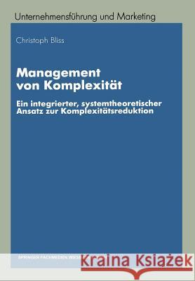 Management Von Komplexität: Ein Integrierter, Systemtheoretischer Ansatz Zur Komplexitätsreduktion Bliss, Christoph 9783409115582 Gabler Verlag