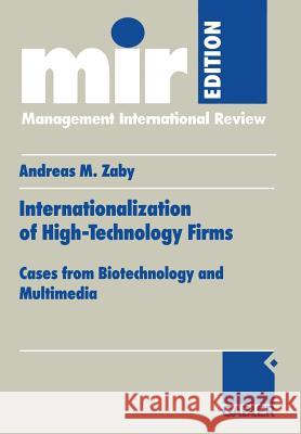 Internationalization of High-Technology Firms: Cases from Biotechnology and Multimedia Andreas M. Zaby 9783409115681 Gabler Verlag