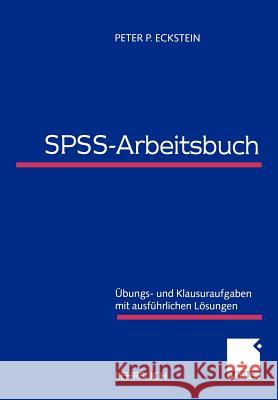 Spss-Arbeitsbuch: Übungs- Und Klausuraufgaben Mit Ausführlichen Lösungen Eckstein, Peter P. 9783409115933 Gabler Verlag