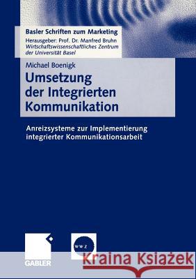 Umsetzung Der Integrierten Kommunikation: Anreizsysteme Zur Implementierung Integrierter Kommunikationsarbeit Boenigk, Michael 9783409115940 Gabler Verlag