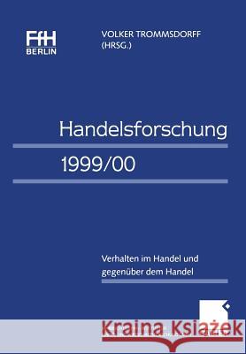 Handelsforschung 1999/00: Verhalten Im Handel Und Gegenüber Dem Handel Jahrbuch Der Ffh Berlin -- Institut Für Markt- Und Wirtschaftsforschung G Trommsdorff, Volker 9783409116169 Gabler Verlag