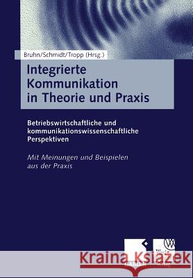 Integrierte Kommunikation in Theorie Und Praxis: Betriebswirtschaftliche Und Kommunikationswissenschaftliche Perspektiven Bruhn, Manfred 9783409116411 Gabler Verlag