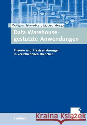 Data Warehouse-Gestützte Anwendungen: Theorie Und Praxiserfahrungen in Verschiedenen Branchen Behme, Wolfgang 9783409116596