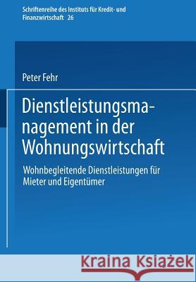 Dienstleistungsmanagement in Der Wohnungswirtschaft: Wohnbegleitende Dienstleistungen Für Mieter Und Eigentümer Fehr, Peter 9783409116756 Gabler Verlag