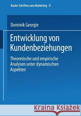 Entwicklung Von Kundenbeziehungen: Theoretische Und Empirische Analysen Unter Dynamischen Aspekten Dominik Georgi 9783409116848 Gabler Verlag