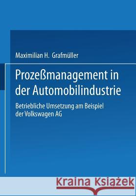 Prozeßmanagement in Der Automobilindustrie: Betriebliche Umsetzung Am Beispiel Der Volkswagen AG Grafmüller, Maximilian H. 9783409117111 Gabler Verlag