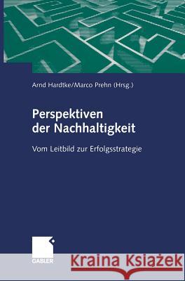 Perspektiven Der Nachhaltigkeit: Vom Leitbild Zur Erfolgsstrategie Hardtke, Arnd 9783409117159 Gabler Verlag