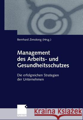Management Des Arbeits- Und Gesundheitsschutzes: Die Erfolgreichen Strategien Der Unternehmen Zimolong, Bernhard 9783409117364 Gabler Verlag