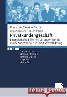 Privatkundengeschäft: Exemplarische Fälle Mit Lösungen Für Die Kundenorientierte Aus- Und Weiterbildung Lippe, Gerhard 9783409117494 Gabler Verlag