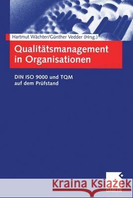 Qualitätsmanagement in Organisationen: Din ISO 9000 Und TQM Auf Dem Prüfstand Wächter, Hartmut 9783409117593