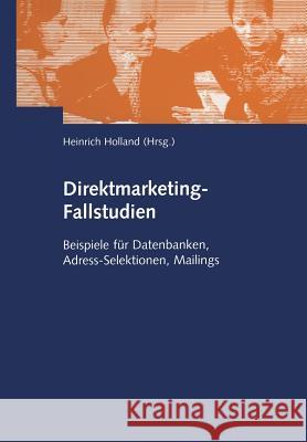 Direktmarketing-Fallstudien: Beispiele Für Datenbanken, Adress-Selektionen, Mailings Holland, Heinrich 9783409117739 Gabler Verlag