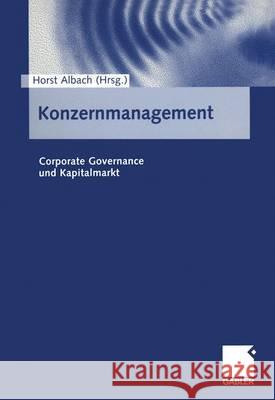 Konzernmanagement: Corporate Governance Und Kapitalmarkt Horst Albach 9783409117999