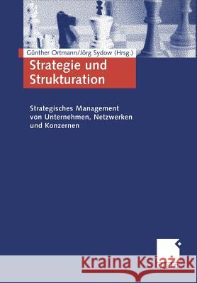 Strategie Und Strukturation: Strategisches Management Von Unternehmen, Netzwerken Und Konzernen Gunther Ortmann Jorg Sydow 9783409118156 Gabler Verlag