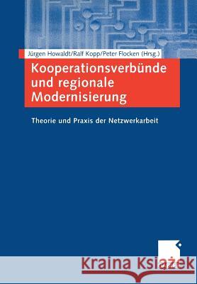 Kooperationsverbünde Und Regionale Modernisierung: Theorie Und Praxis Der Netzwerkarbeit Howaldt, Jürgen 9783409118385