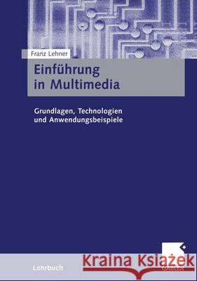 Einführung in Multimedia: Grundlagen, Technologien Und Anwendungsbeispiele Lehner, Franz 9783409118705