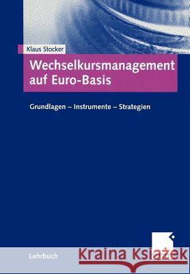 Wechselkursmanagement Auf Euro-Basis: Grundlagen -- Instrumente -- Strategien Stocker, Klaus 9783409118736