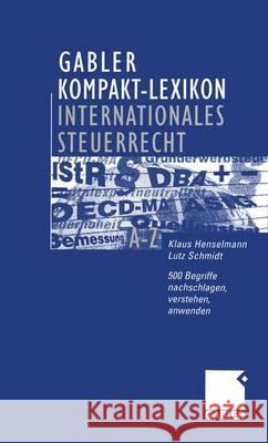 Gabler Kompakt-Lexikon Internationales Steuerrecht: 500 Begriffe Nachschlagen, Verstehen, Anwenden Henselmann, Klaus 9783409118965 Gabler Verlag