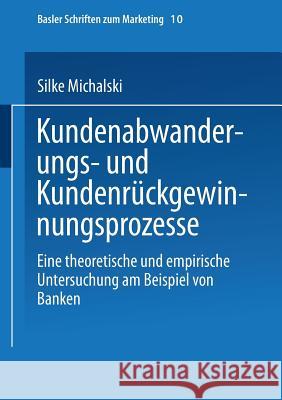 Kundenabwanderungs- Und Kundenrückgewinnungsprozesse: Eine Theoretische Und Empirische Untersuchung Am Beispiel Von Banken Michalski, Silke 9783409119023 Gabler Verlag