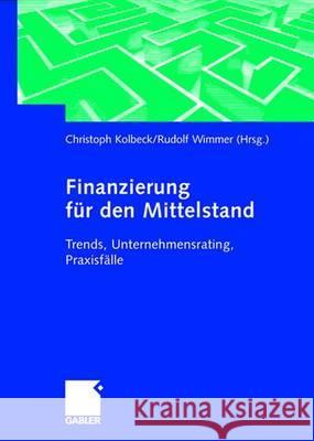 Finanzierung Für Den Mittelstand: Trends, Unternehmensrating, Praxisfälle Kolbeck, Christoph 9783409119146 Gabler Verlag