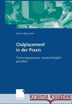 Outplacement in Der Praxis: Trennungsprozesse Sozialverträglich Gestalten Berg-Peer, Janine 9783409119290 Gabler