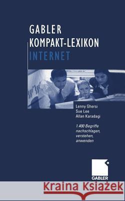 Gabler Kompakt-Lexikon Internet: 1.400 Begriffe Nachschlagen, Verstehen, Anwenden Lenny Ghersi Sue Lee Allan Karadagi 9783409119382 Gabler Verlag