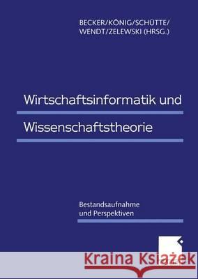 Wirtschaftsinformatik Und Wissenschaftstheorie: Bestandsaufnahme Und Perspektiven Becker, Jörg 9783409120029 Gabler Verlag