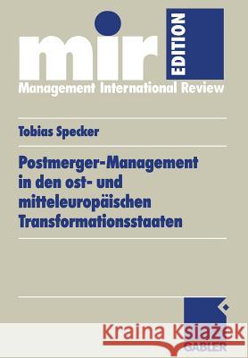 Postmerger-Management in Den Ost- Und Mitteleuropäischen Transformationsstaaten Specker, Tobias 9783409120104 Gabler Verlag