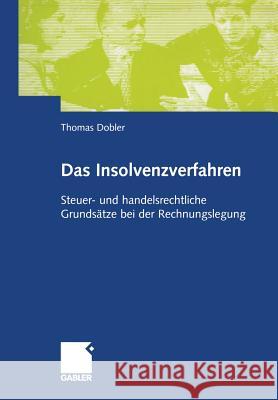 Das Insolvenzverfahren: Steuer -Und Handelsrechtliche Grundsätze Bei Der Rechnungslegung Dobler, Thomas 9783409120135