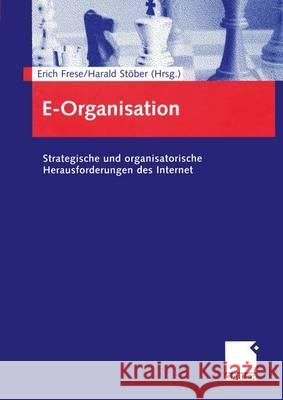 E-Organisation: Strategische Und Organisatorische Herausforderungen Des Internet Frese, Erich 9783409120173 Gabler Verlag