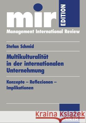Multikulturalität in Der Internationalen Unternehmung: Konzepte -- Reflexionen -- Implikationen Schmid, Stefan 9783409120876 Gabler Verlag