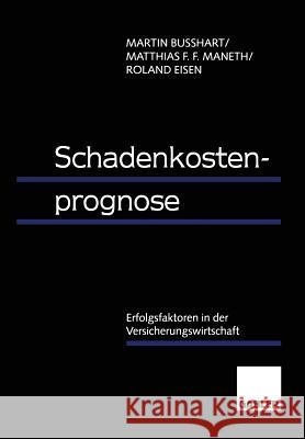 Schadenkostenprognose: Erfolgsfaktoren in Der Versicherungswirtschaft Busshart, Martin 9783409121026 Gabler Verlag