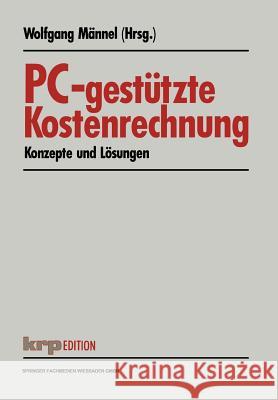 Pc-Gestützte Kostenrechnung: Konzepte Und Lösungen Männel, Wolfgang 9783409121149