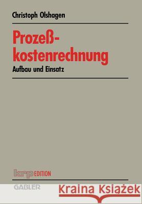 Prozeßkostenrechnung: Aufbau Und Einsatz Olshagen, Christoph 9783409121200 Gabler Verlag