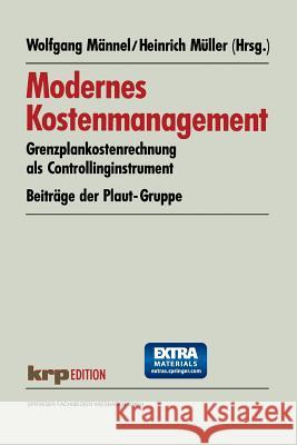 Modernes Kostenmanagement: Grenzplankostenrechnung ALS Controllinginstrument. Beiträge Der Plaut-Gruppe Männel, Wolfgang 9783409121439