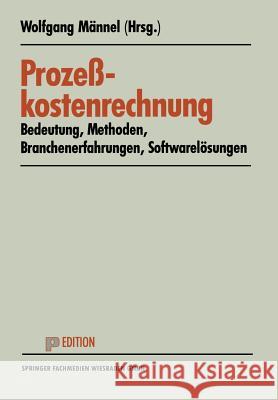 Prozeßkostenrechnung: Bedeutung -- Methoden -- Branchenerfahrungen -- Softwarelösungen Männel, Wolfgang 9783409121460