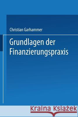 Grundlagen Der Finanzierungspraxis Christian Garhammer 9783409121606 Gabler Verlag