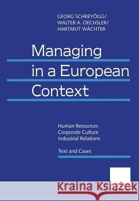 Managing in a European Context: Human Resources -- Corporate Culture -- Industrial Relations Text and Cases Schreyögg, Georg 9783409121651