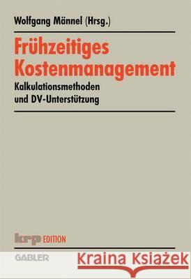 Frühzeitiges Kostenmanagement: Kalkulationsmethoden Und DV-Unterstützung Männel, Wolfgang 9783409121866 Gabler Verlag
