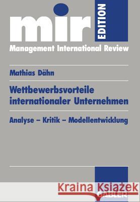 Wettbewerbsvorteile Internationaler Unternehmen: Analyse -- Kritik -- Modellentwicklung Dähn, Mathias 9783409121873 Gabler Verlag